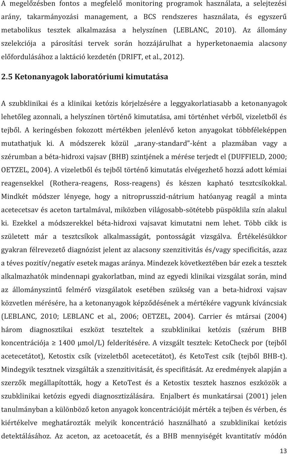 10). Az állomány szelekciója a párosítási tervek során hozzájárulhat a hyperketonaemia alacsony előfordulásához a laktáció kezdetén (DRIFT, et al., 20