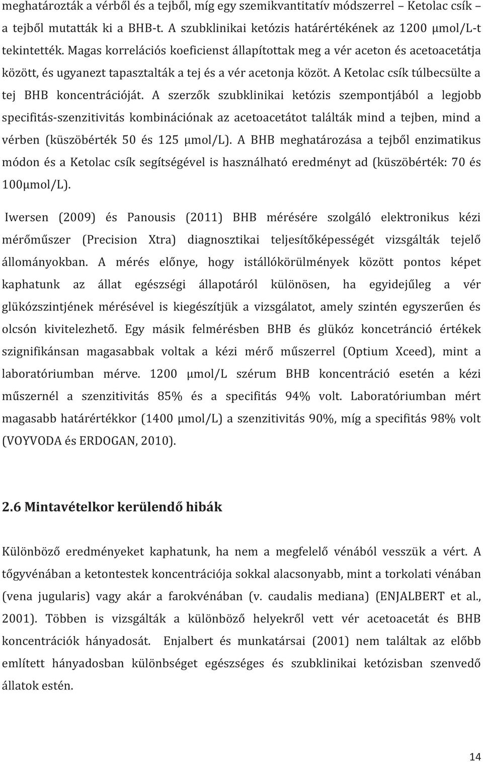 A szerzők szubklinikai ketózis szempontjából a legjobb specifitás-szenzitivitás kombinációnak az acetoacetátot találták mind a tejben, mind a vérben (küszöbérték 50 és 125 µmol/l).