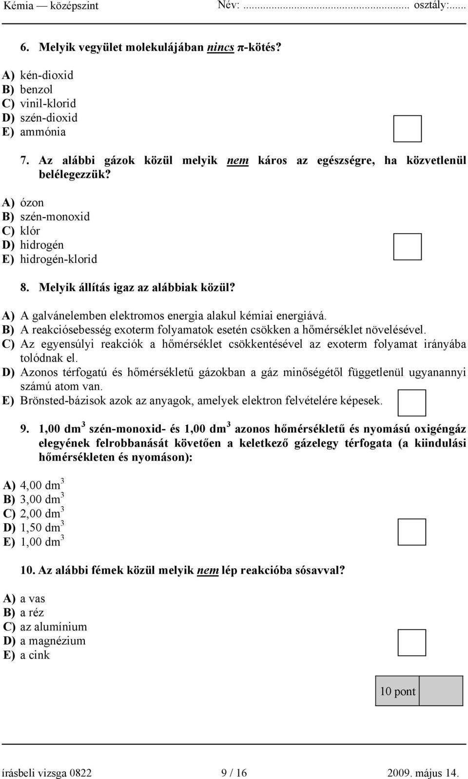 B) A reakciósebesség exoterm folyamatok esetén csökken a hőmérséklet növelésével. C) Az egyensúlyi reakciók a hőmérséklet csökkentésével az exoterm folyamat irányába tolódnak el.