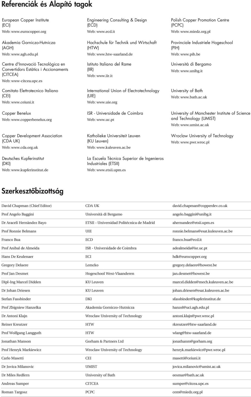 org Copper Development Association (CDA UK) Web: www.cda.org.uk Deutsches Kupferinstitut (DKI) Web: www.kupferinstitut.de ngineering Consulting & Design (CD) Web: www.ecd.