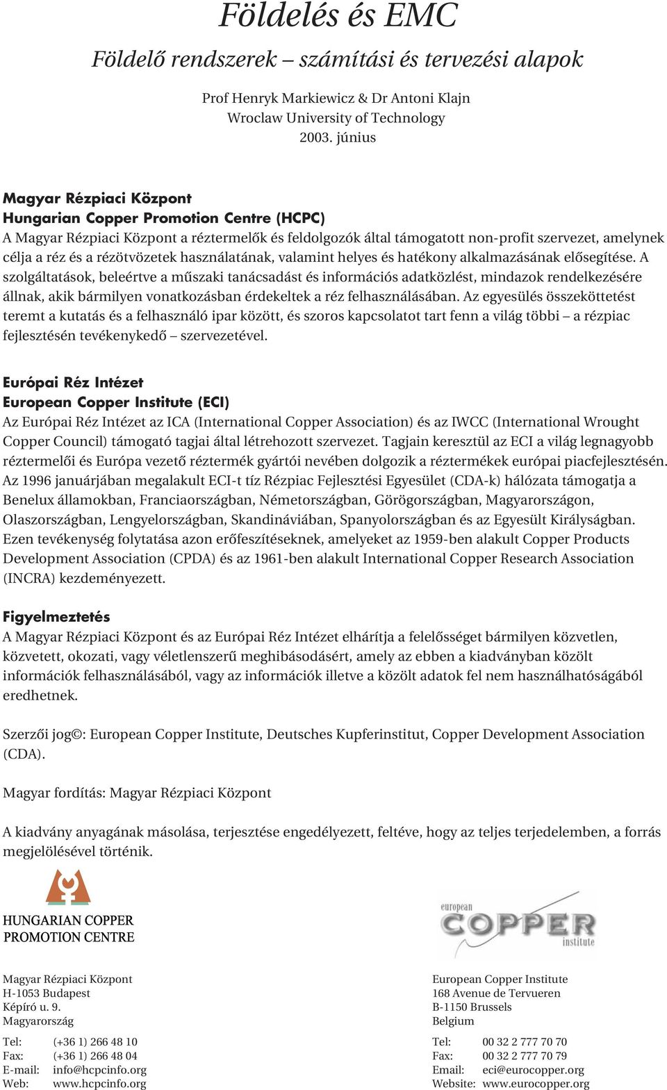 rézötvözetek használatának, valamint helyes és hatékony alkalmazásának elôsegítése.