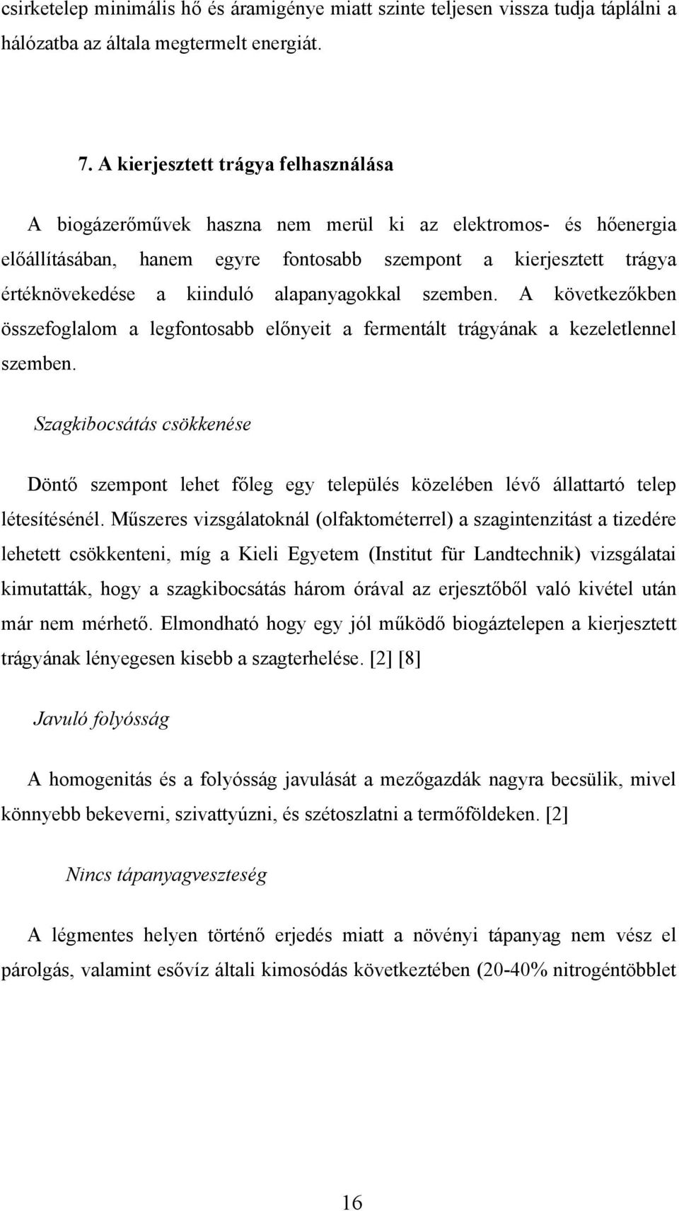 alapanyagokkal szemben. A következőkben összefoglalom a legfontosabb előnyeit a fermentált trágyának a kezeletlennel szemben.