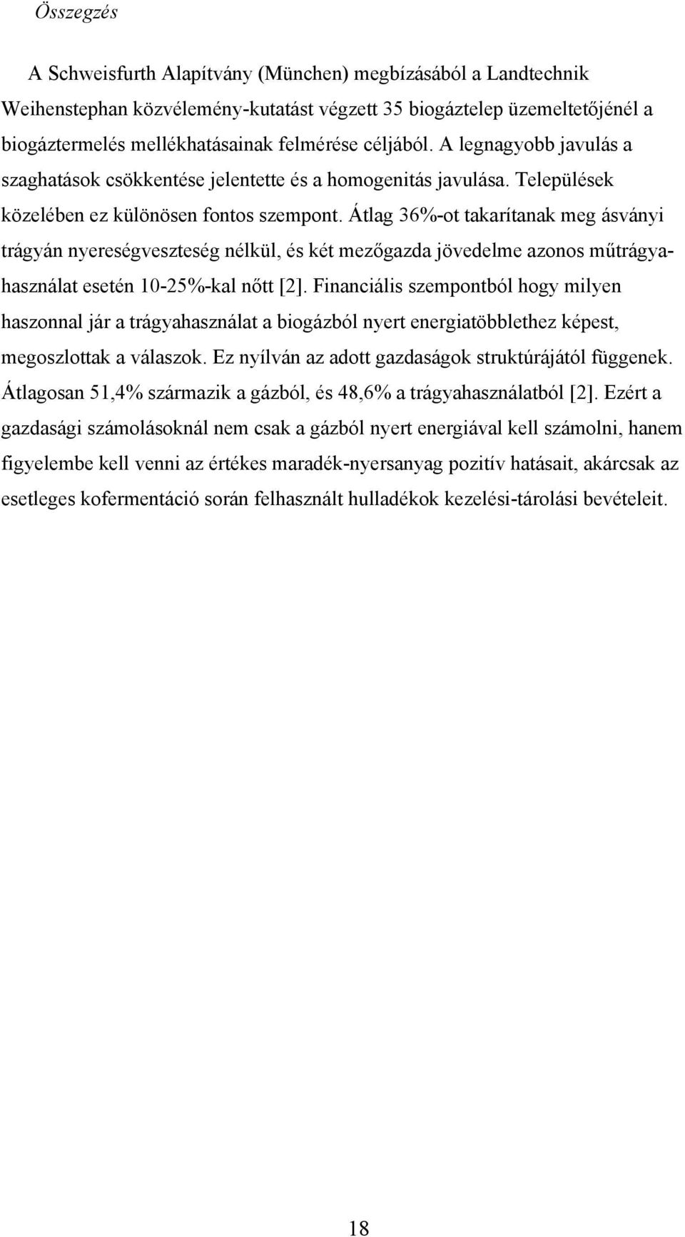 Átlag 36%-ot takarítanak meg ásványi trágyán nyereségveszteség nélkül, és két mezőgazda jövedelme azonos műtrágyahasználat esetén 10-25%-kal nőtt [2].