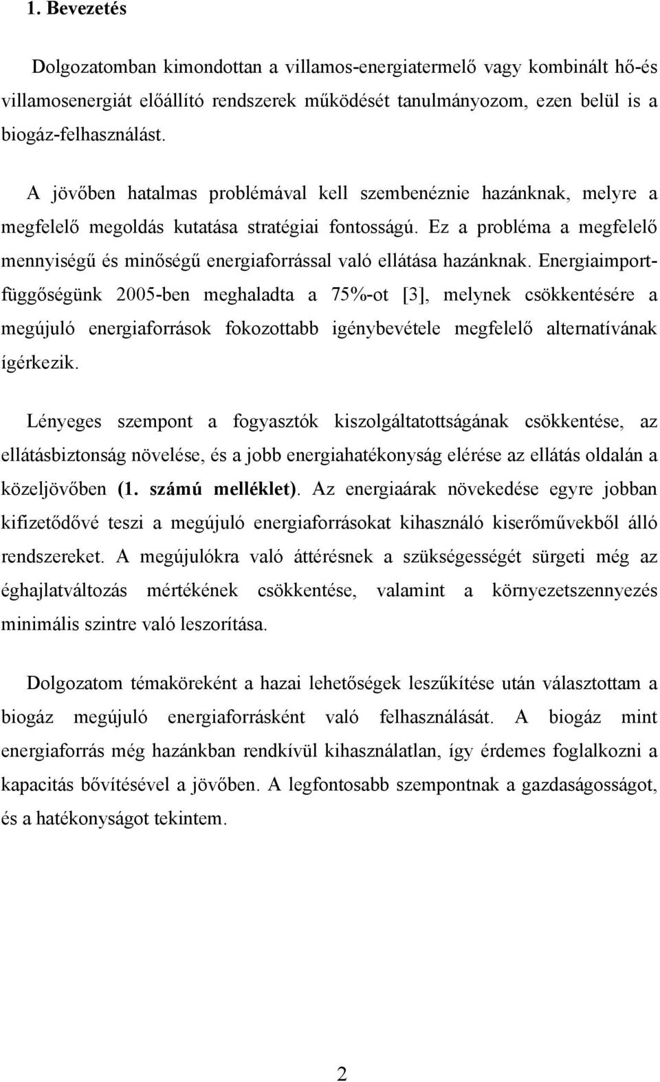 Ez a probléma a megfelelő mennyiségű és minőségű energiaforrással való ellátása hazánknak.