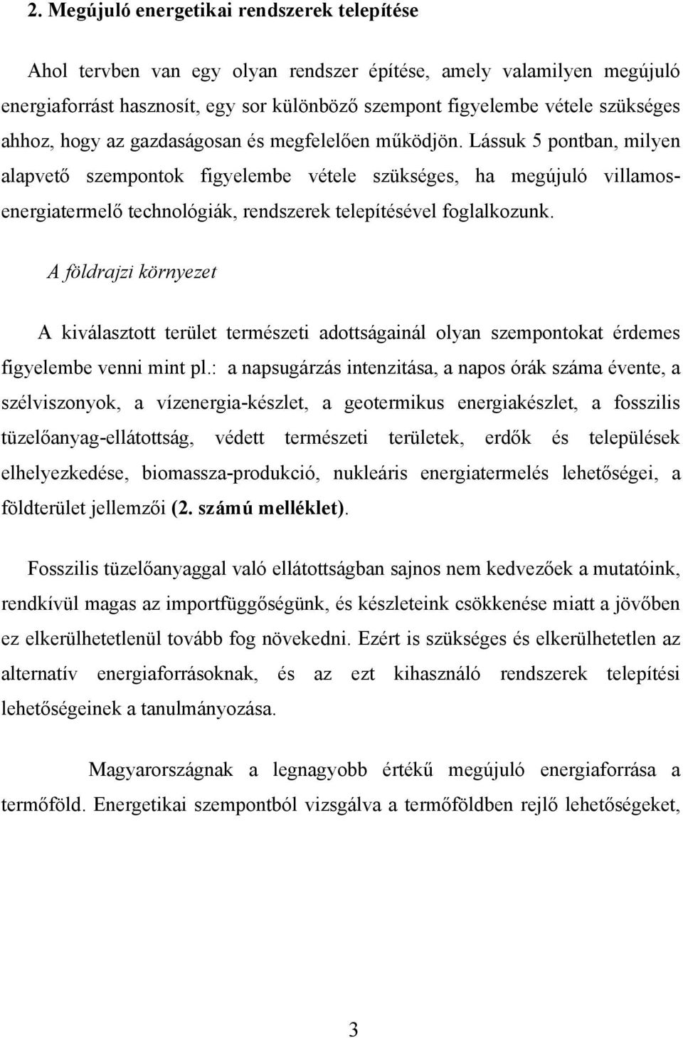 Lássuk 5 pontban, milyen alapvető szempontok figyelembe vétele szükséges, ha megújuló villamosenergiatermelő technológiák, rendszerek telepítésével foglalkozunk.