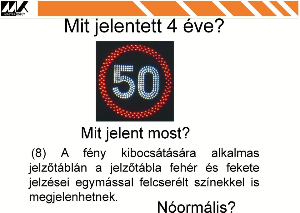 a jelzőtábla fehér és fekete jelzései