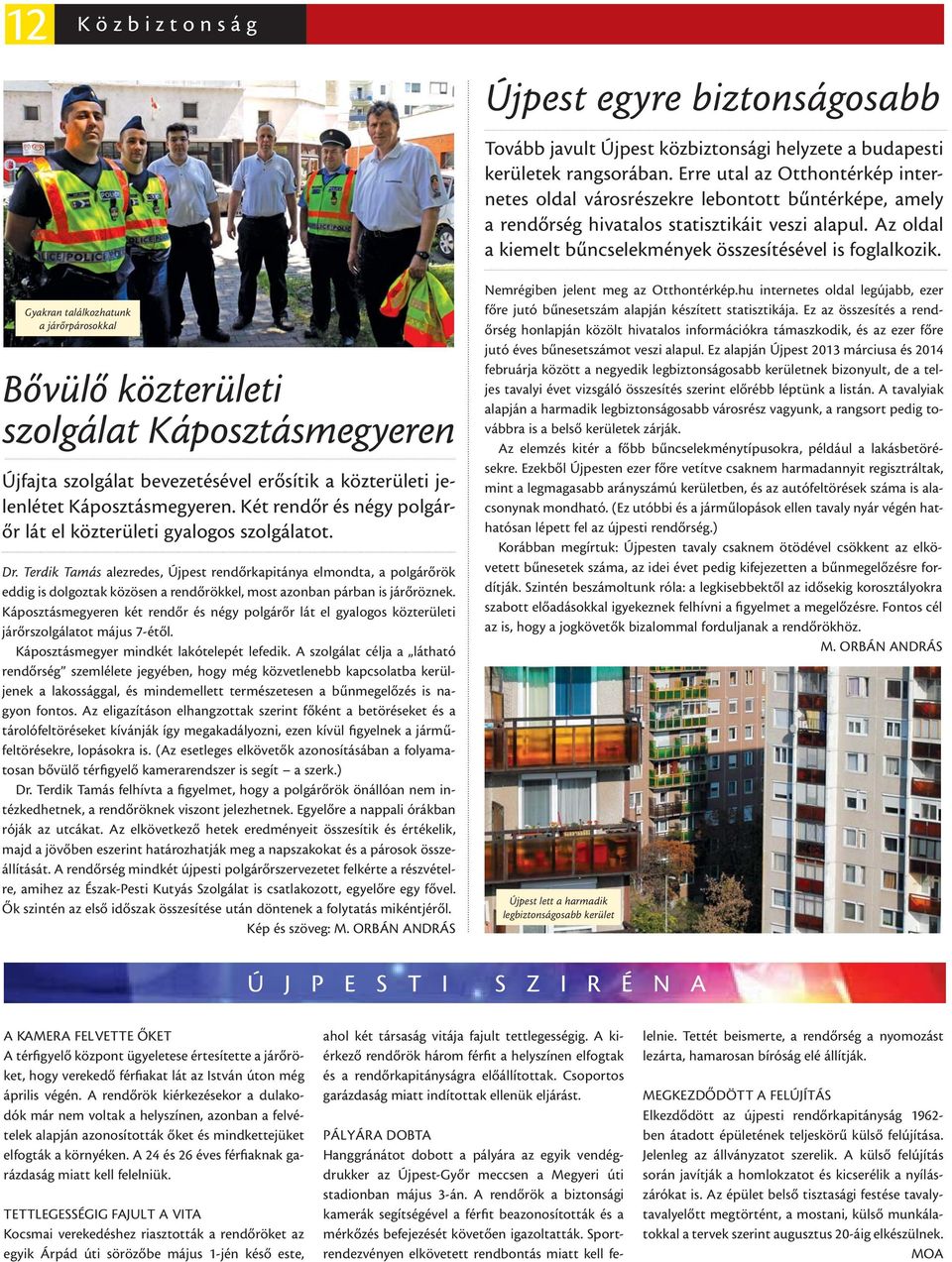 Terdik Tamás alezredes, Újpest rendőrkapitánya elmondta, a polgárőrök eddig is dolgoztak közösen a rendőrökkel, most azonban párban is járőröznek.