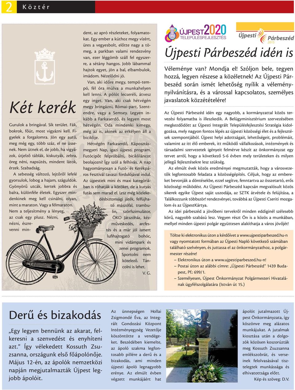Gyönyörű utcák, kertek jobbra és balra, különféle életek. Egyszer mindenkinek meg kell csinálni, olyan, mint a maraton. Vagy a félmaraton. Nem a teljesítmény a lényeg, az csak egy plusz.
