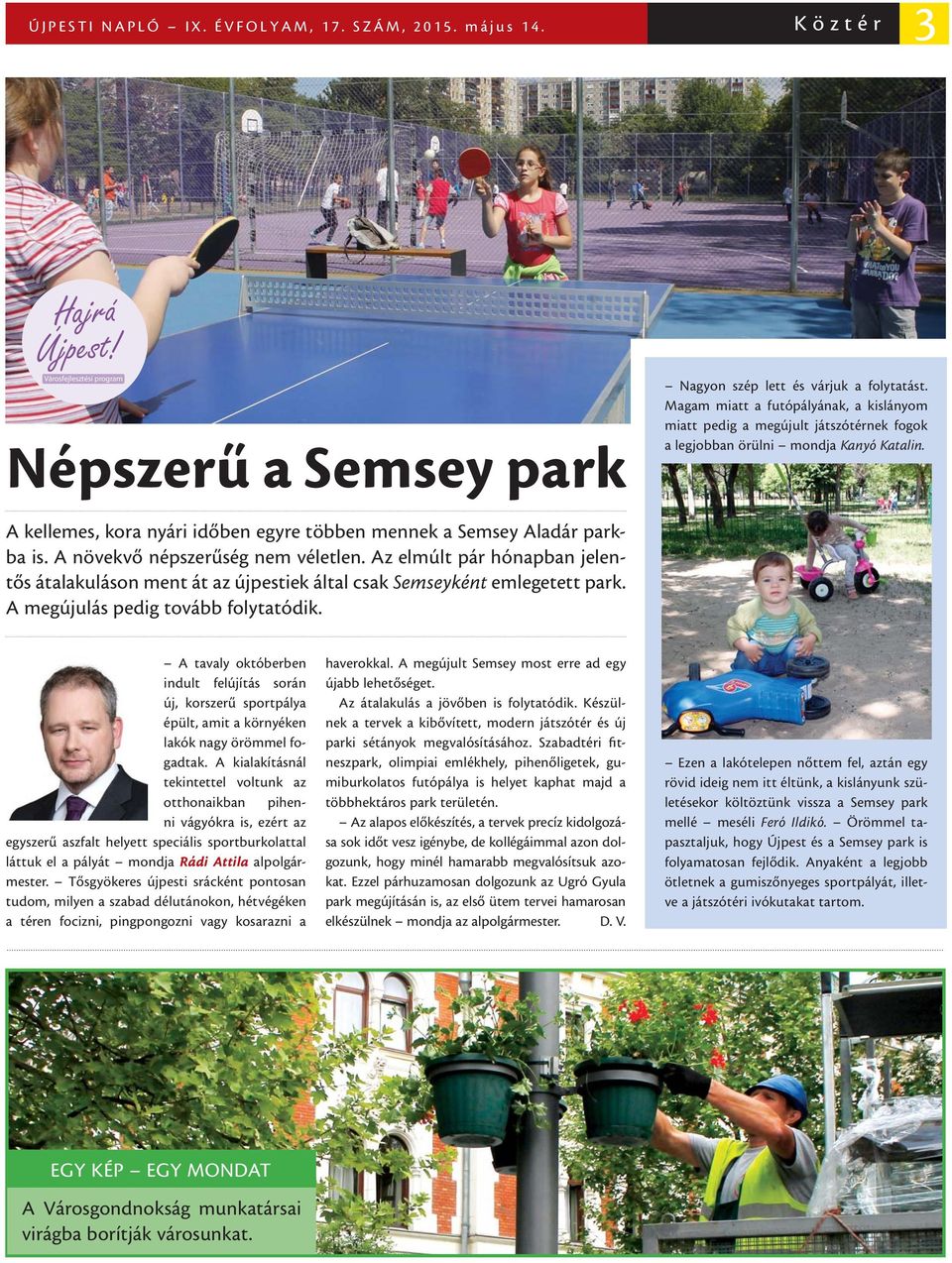 Az elmúlt pár hónapban jelentős átalakuláson ment át az újpestiek által csak Semseyként emlegetett park. A megújulás pedig tovább folytatódik. Nagyon szép lett és várjuk a folytatást.