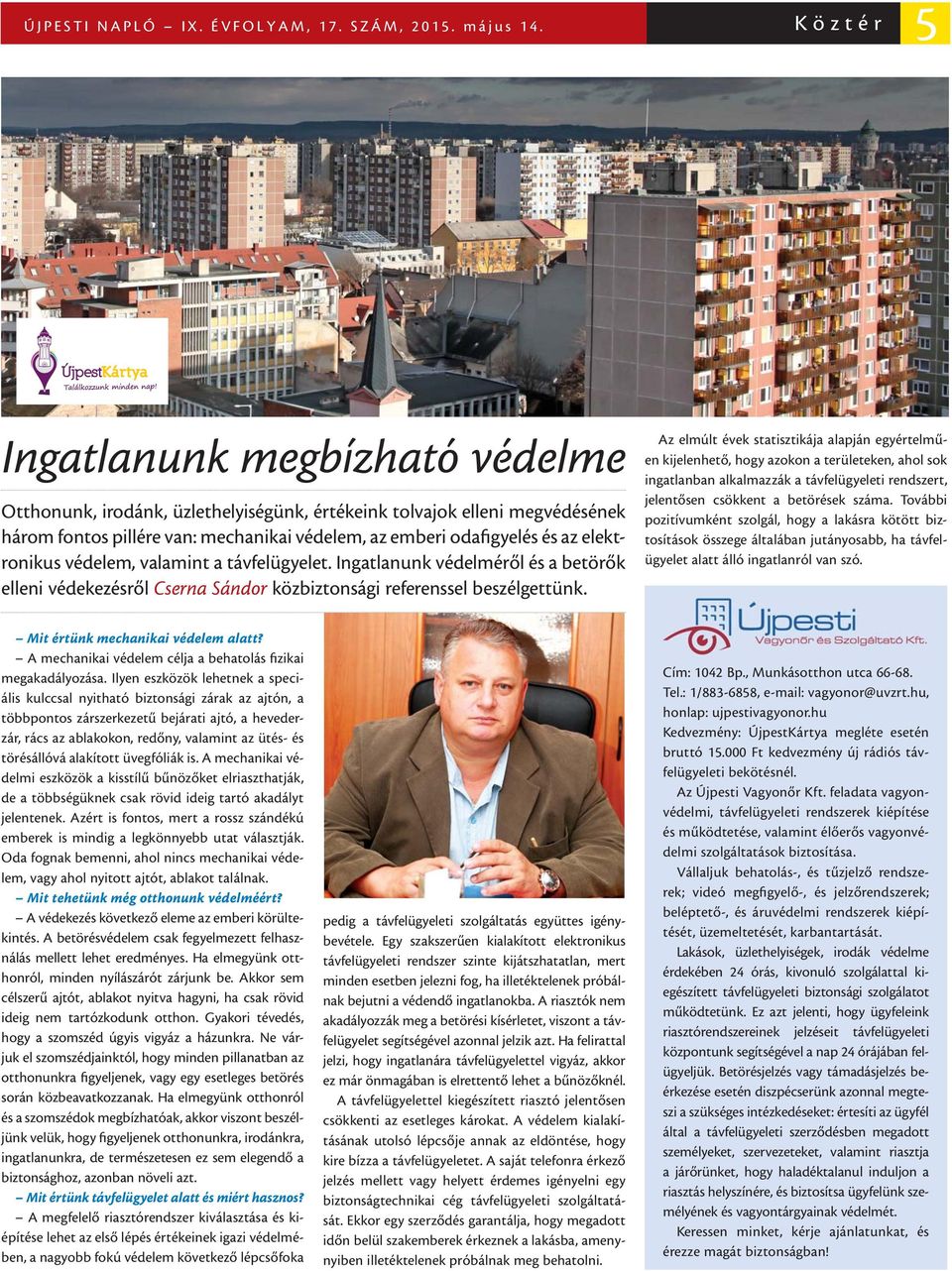 elektronikus védelem, valamint a távfelügyelet. Ingatlanunk védelméről és a betörők elleni védekezésről Cserna Sándor közbiztonsági referenssel beszélgettünk.