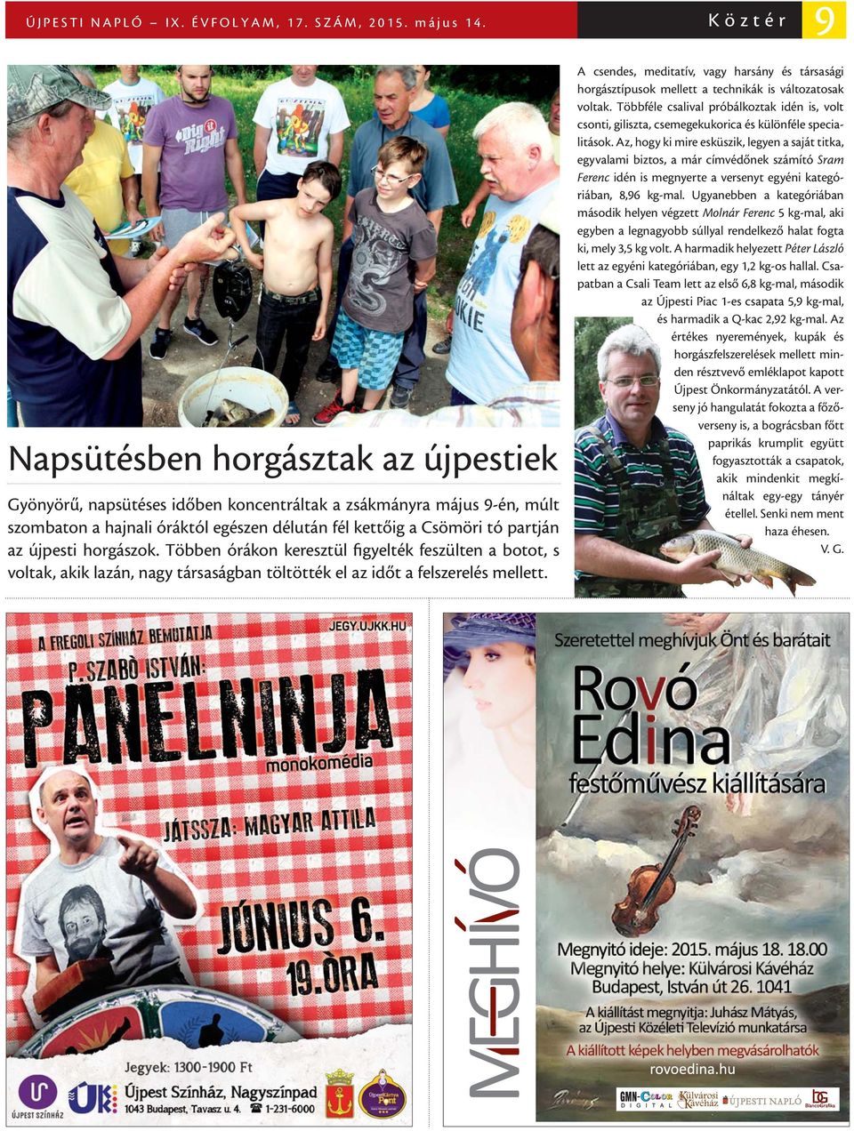 újpesti horgászok. Többen órákon keresztül figyelték feszülten a botot, s voltak, akik lazán, nagy társaságban töltötték el az időt a felszerelés mellett.