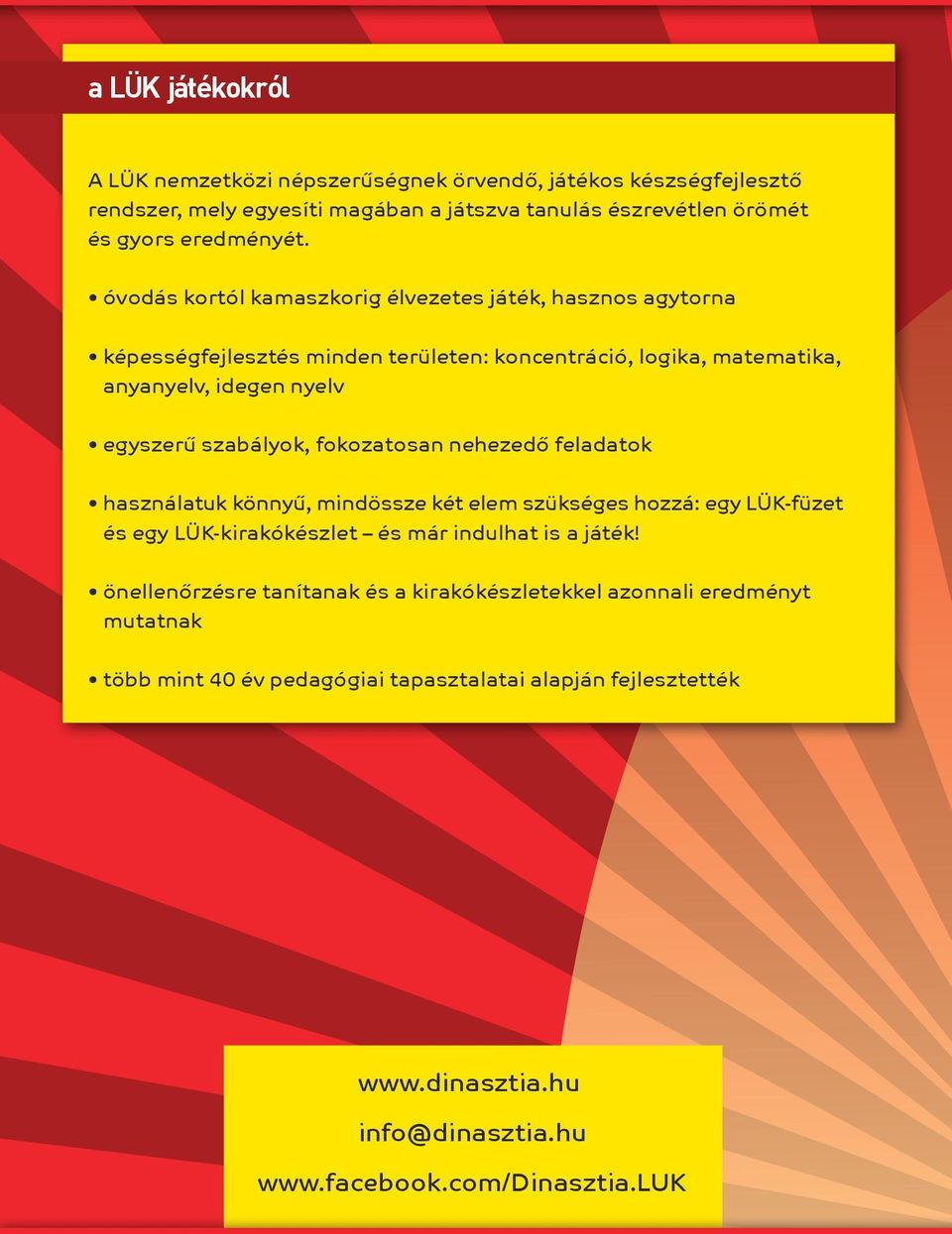 fokozatosan nehezedő feladatok használatuk könnyű, mindössze két elem szükséges hozzá: egy LÜK-füzet és egy LÜK-kirakókészlet és már indulhat is a játék!