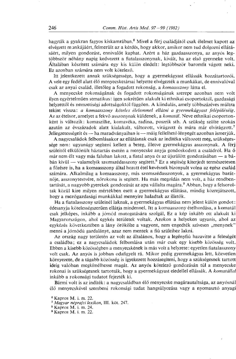 Azért a ház gazdaasszonya, az anyós legtöbbször néhány napig kedvezett a fiatalasszonynak, kivált, ha az első gyermeke volt.