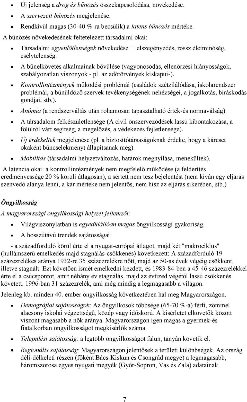 A bűnelkövetés alkalmainak bővülése (vagyonosodás, ellenőrzési hiányosságok, szabályozatlan viszonyok - pl. az adótörvények kiskapui-).