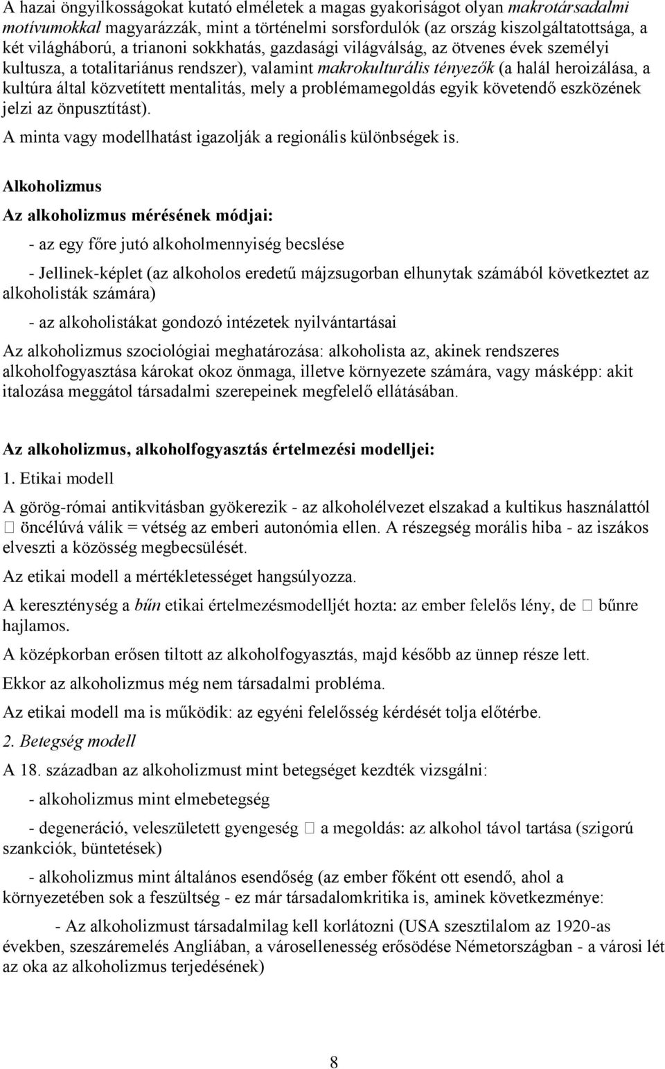 mentalitás, mely a problémamegoldás egyik követendő eszközének jelzi az önpusztítást). A minta vagy modellhatást igazolják a regionális különbségek is.