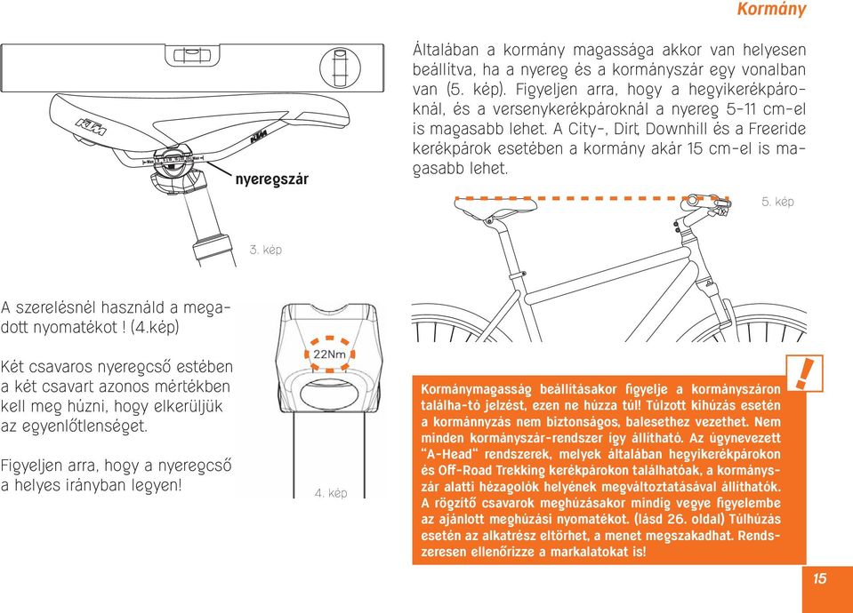 A City-, Dirt, Downhill és a Freeride kerékpárok esetében a kormány akár 15 cm-el is magasabb lehet. 5. kép 3. kép A szerelésnél használd a megadott nyomatékot! (4.