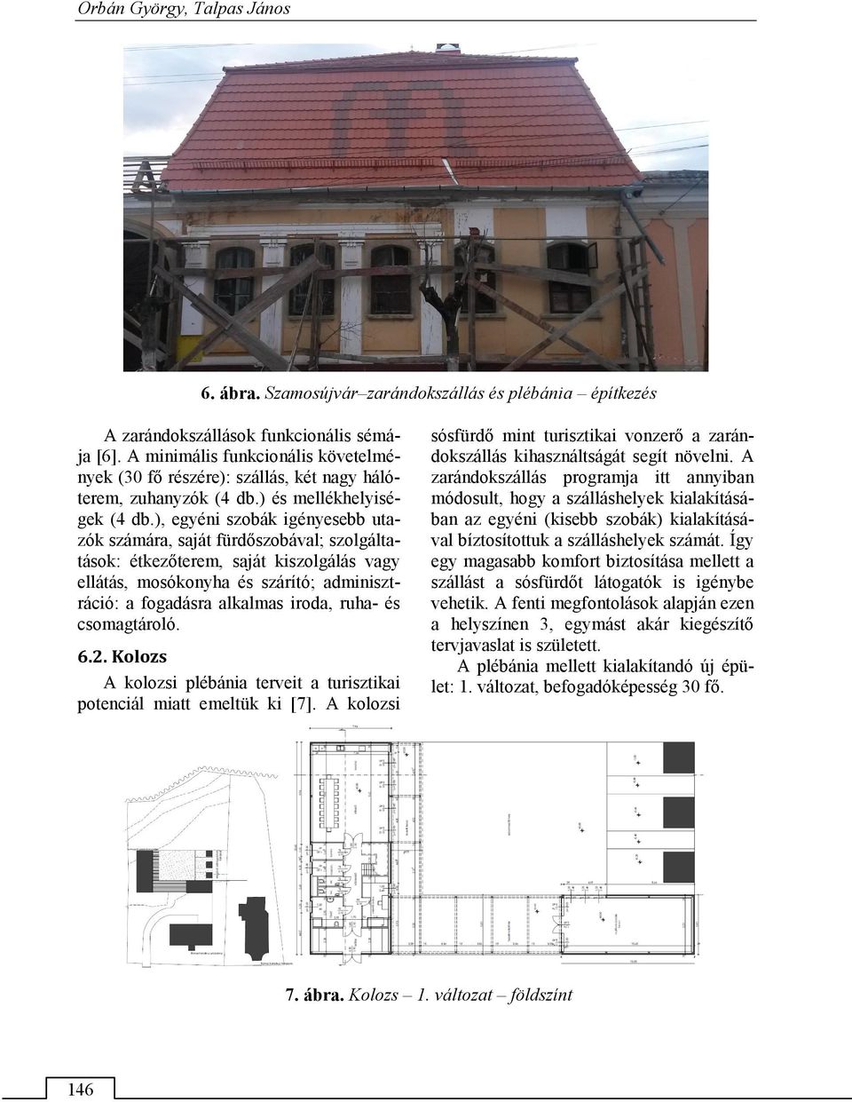 ), egyéni szobák igényesebb utazók számára, saját fürdőszobával; szolgáltatások: étkezőterem, saját kiszolgálás vagy ellátás, mosókonyha és szárító; adminisztráció: a fogadásra alkalmas iroda, ruha-