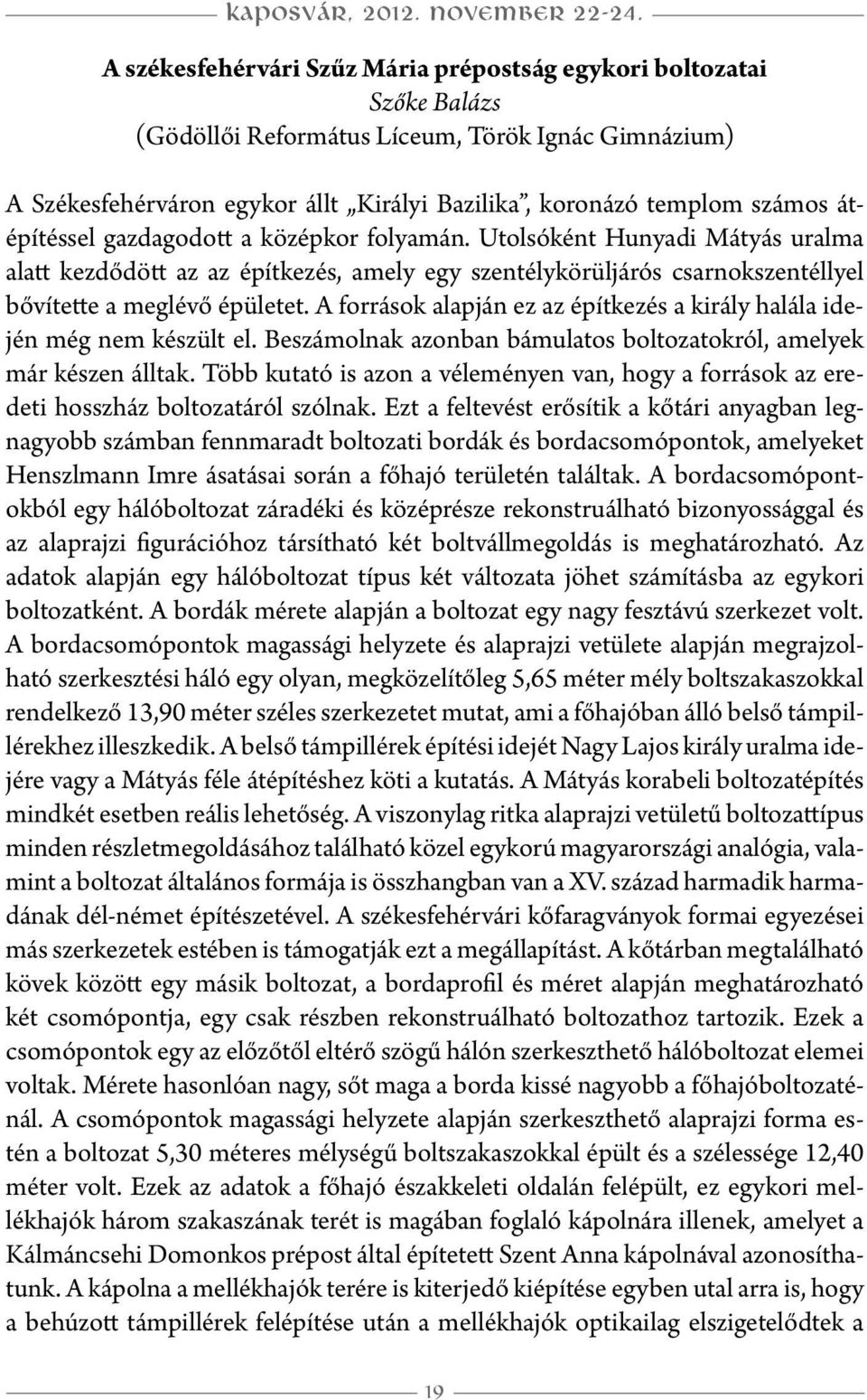 átépítéssel gazdagodott a középkor folyamán. Utolsóként Hunyadi Mátyás uralma alatt kezdődött az az építkezés, amely egy szentélykörüljárós csarnokszentéllyel bővítette a meglévő épületet.