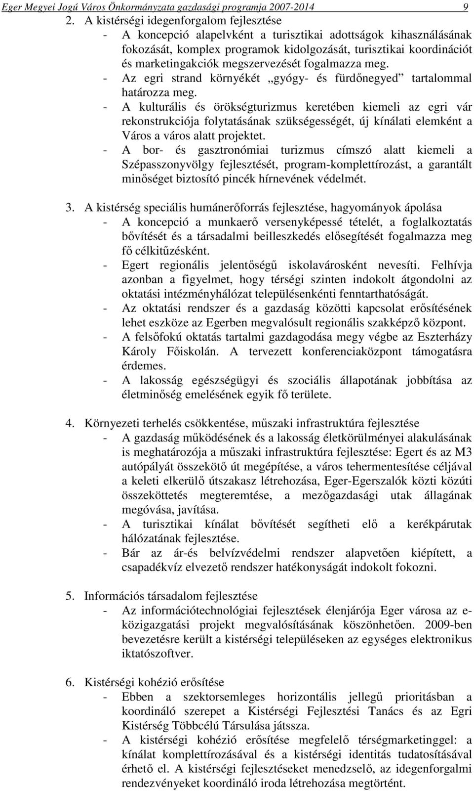 megszervezését fogalmazza meg. - Az egri strand környékét gyógy- és fürdőnegyed tartalommal határozza meg.