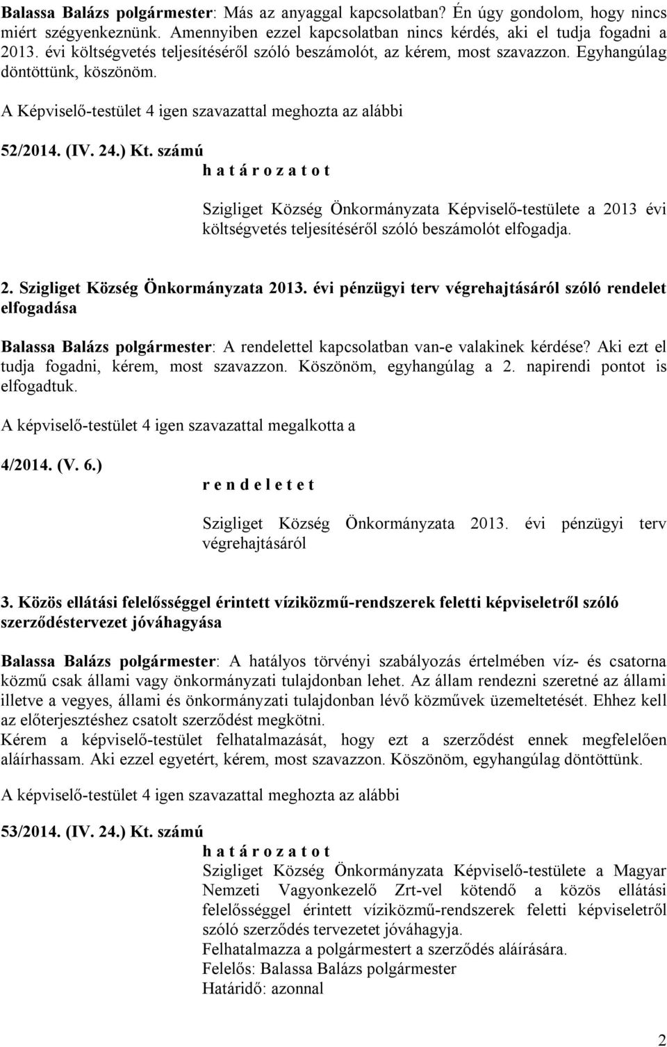 számú Szigliget Község Önkormányzata Képviselő-testülete a 2013 évi költségvetés teljesítéséről szóló beszámolót elfogadja. 2. Szigliget Község Önkormányzata 2013.