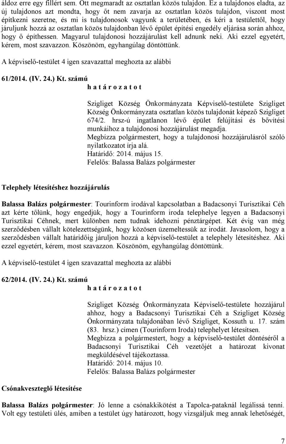 testülettől, hogy járuljunk hozzá az osztatlan közös tulajdonban lévő épület építési engedély eljárása során ahhoz, hogy ő építhessen. Magyarul tulajdonosi hozzájárulást kell adnunk neki.