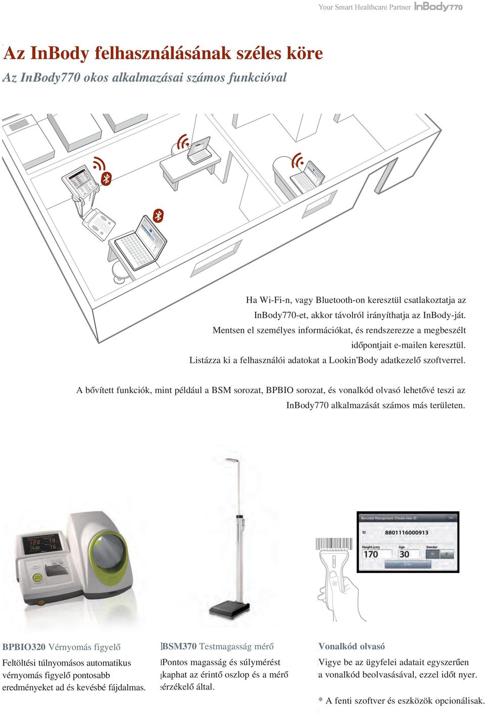 A bôvített funkciók, mint például a BSM sorozat, BPBIO sorozat, és vonalkód olvasó lehetôvé teszi az InBody770 alkalmazását számos más területen.
