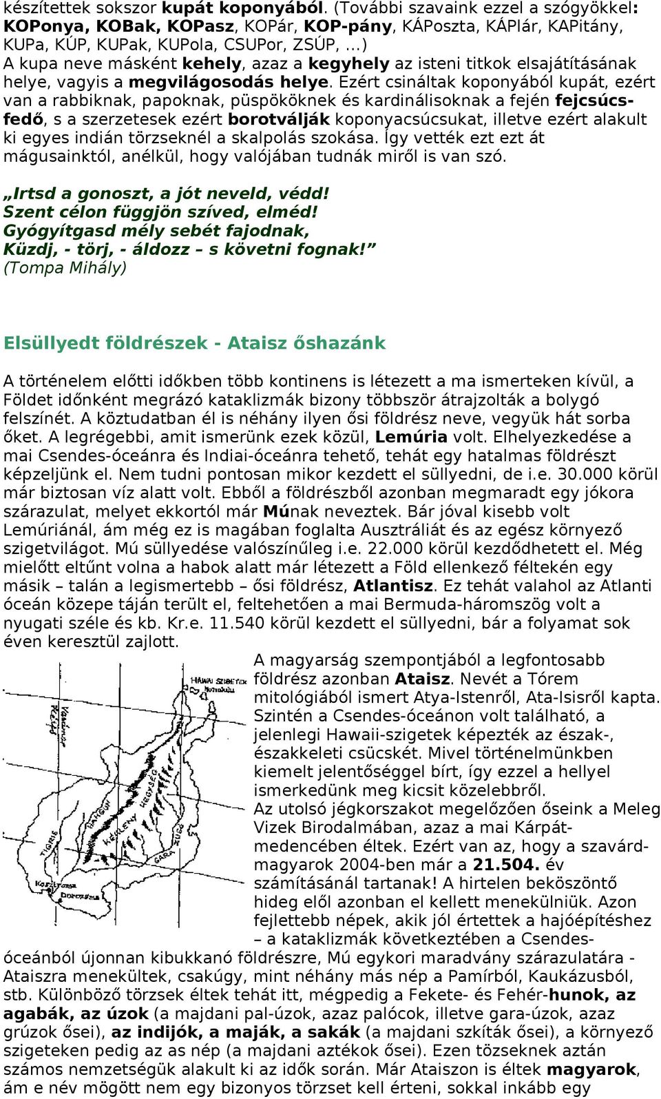 isteni titkok elsajátításának helye, vagyis a megvilágosodás helye.