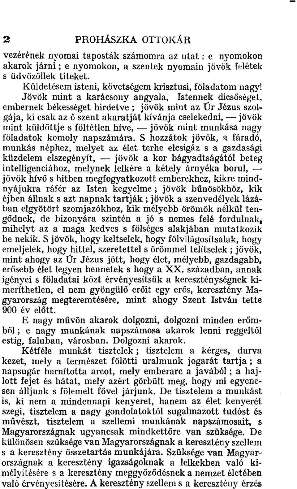 Jövök mint a karácsony angyala, Istennek dicsőséget, embernek békességet hirdetve ; jövök mint az Ür Jézus szolgája, ki csak az ő szent akaratját kívánja cselekedni, jövök mint küldöttje s föltétlen