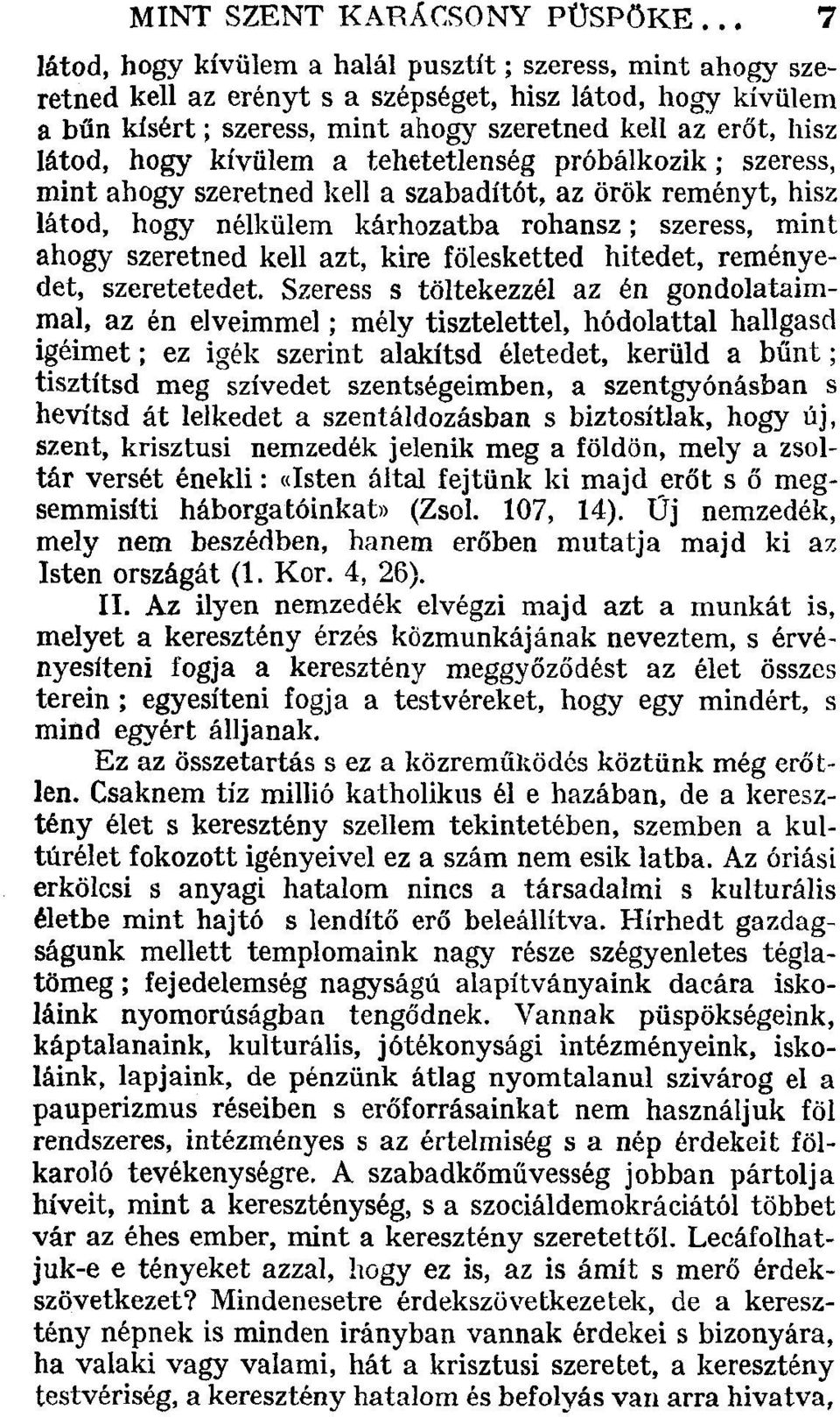 kívülem a tehetetlenség próbálkozik; szeress, mint ahogy szeretned kell a szabadítót, az örök reményt, hisz látod, hogy nélkülem kárhozatba rohansz; szeress, mint ahogy szeretned kell azt, kire