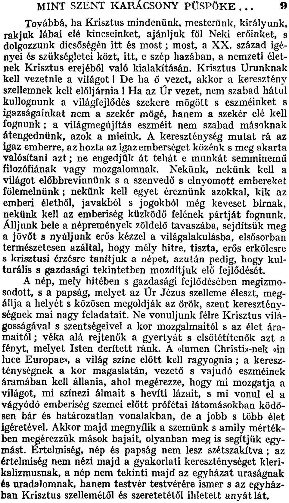 Krisztus Urunknak kell vezetnie a világot 1 De ha ő vezet, akkor a keresztény szellemnek kell előljárnia 1 Ha az Űr vezet, nem szabad hátul kullognunk a világfejlődés szekere mögött s eszméinket s