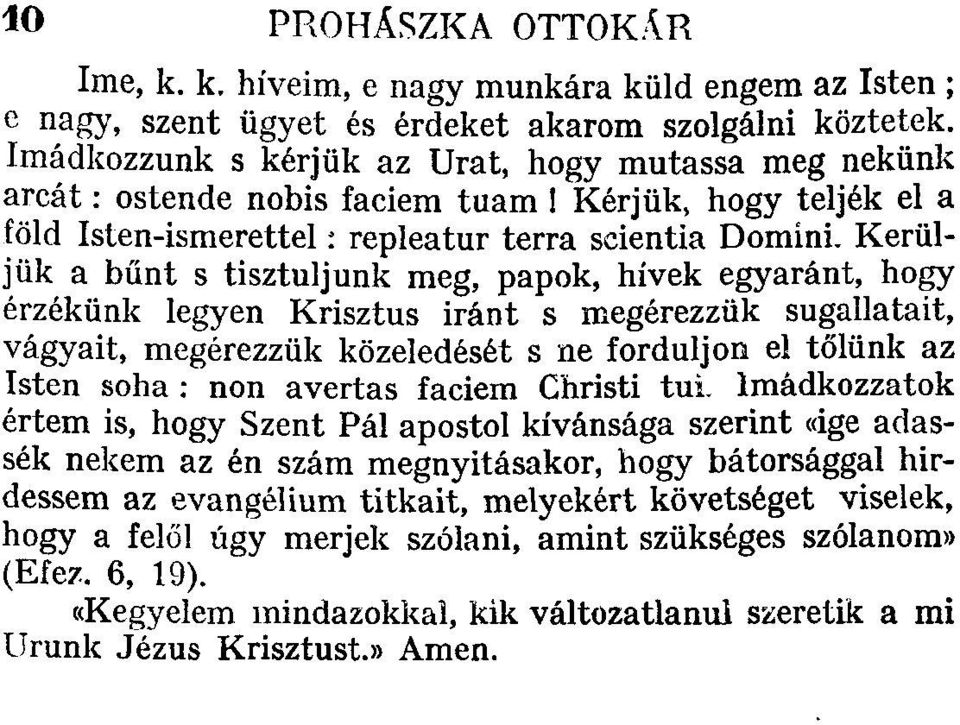 Kerüljük a bűnt s tisztuljunk meg, papok, hívek egyaránt, hogy érzékünk legyen Krisztus iránt s megérezzük sugallatait, vágyait, megérezzük közeledését s ne forduljon el tőlünk az Isten soha : non