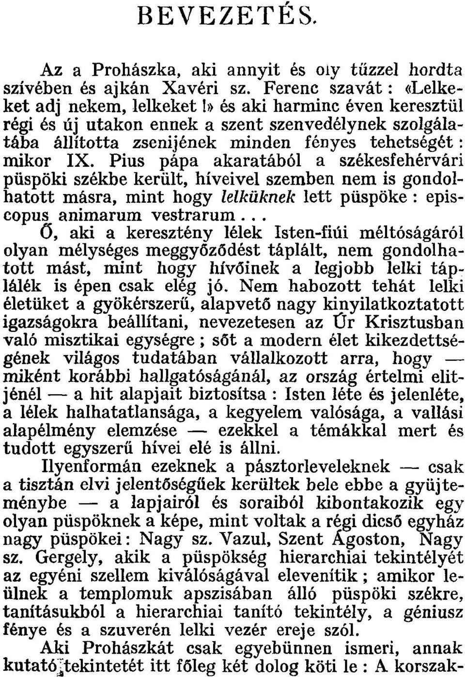 Pius pápa akaratából a székesfehérvári püspöki székbe került, híveivel szemben nem is gondolhatott másra, mint hogy leiküknek lett püspöke : episcopus animarum vestrarum.