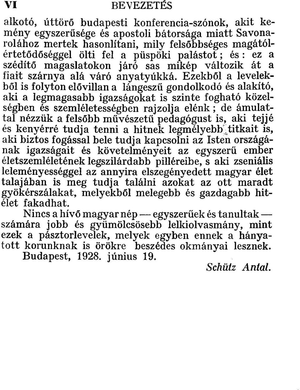 Ezekből a levelekből is folyton elővillan a lángeszű gondolkodó és alakító, aki a legmagasabb igazságokat is szinte fogható közelségben és szemléletességben rajzolja elénk; de ámulattal nézzük a