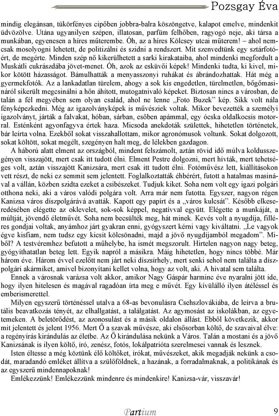 ahol nemcsak mosolyogni lehetett, de politizálni és szidni a rendszert. Mit szenvedtünk egy sztárfotóért, de megérte.