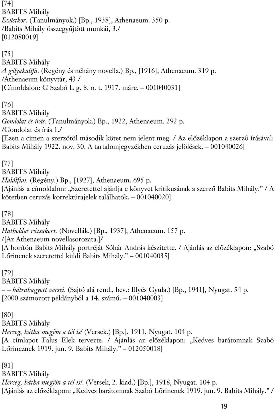 /Gondolat és írás 1./ [Ezen a címen a szerzôtôl második kötet nem jelent meg. / Az elôzéklapon a szerzô írásával: Babits Mihály 1922. nov. 30. A tartalomjegyzékben ceruzás jelölések.