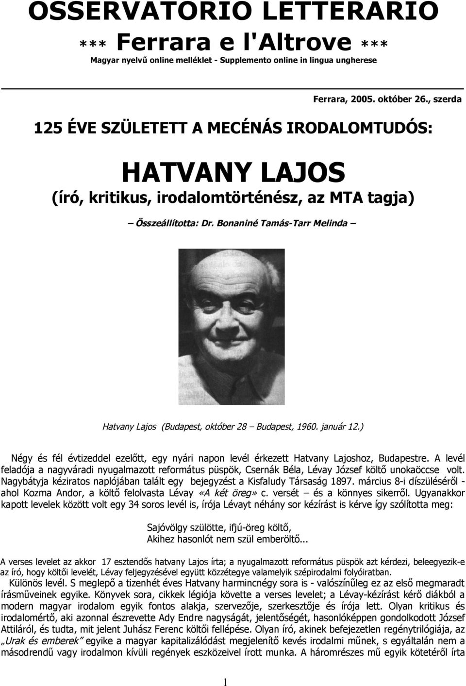 Bonaniné Tamás-Tarr Melinda Hatvany Lajos (Budapest, október 28 Budapest, 1960. január 12.) Négy és fél évtizeddel ezelőtt, egy nyári napon levél érkezett Hatvany Lajoshoz, Budapestre.