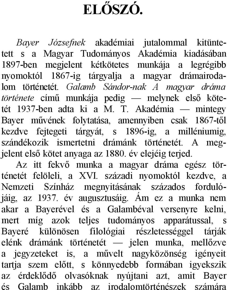 történetét. Galamb Sándor-nak A magyar dráma története című munkája pedig melynek első kötetét 1937-ben adta ki a M. T.