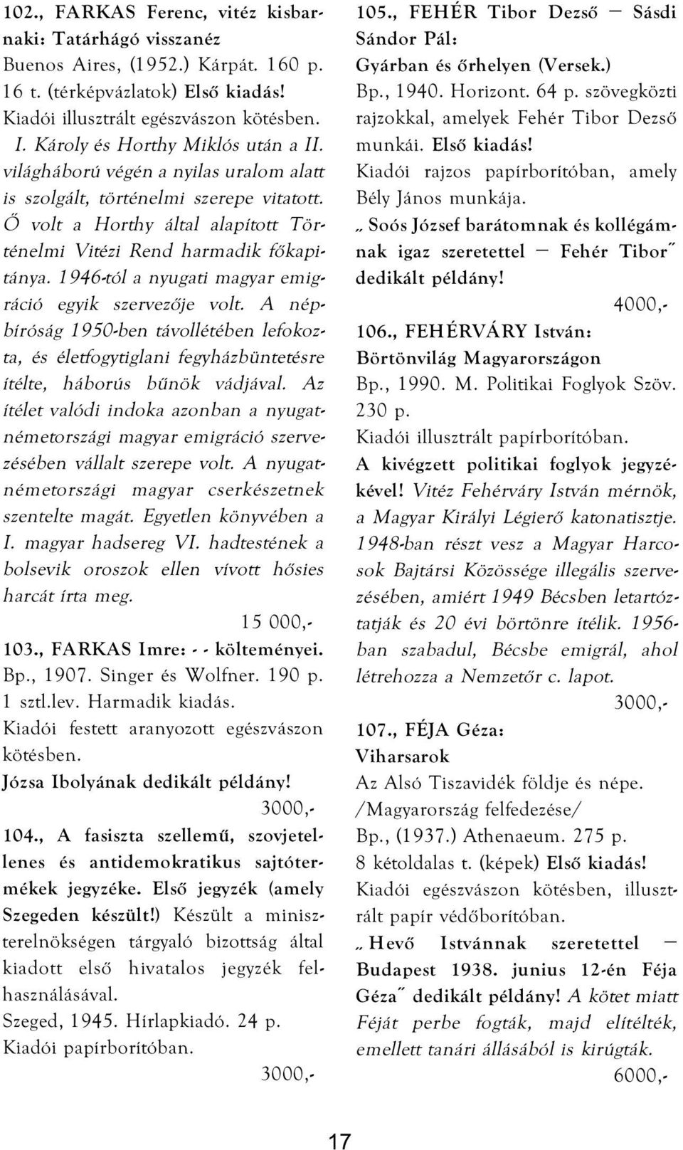 1946-tól a nyugati magyar emigráció egyik szervezője volt. A népbíróság 1950-ben távollétében lefokozta, és életfogytiglani fegyházbüntetésre ítélte, háborús bűnök vádjával.