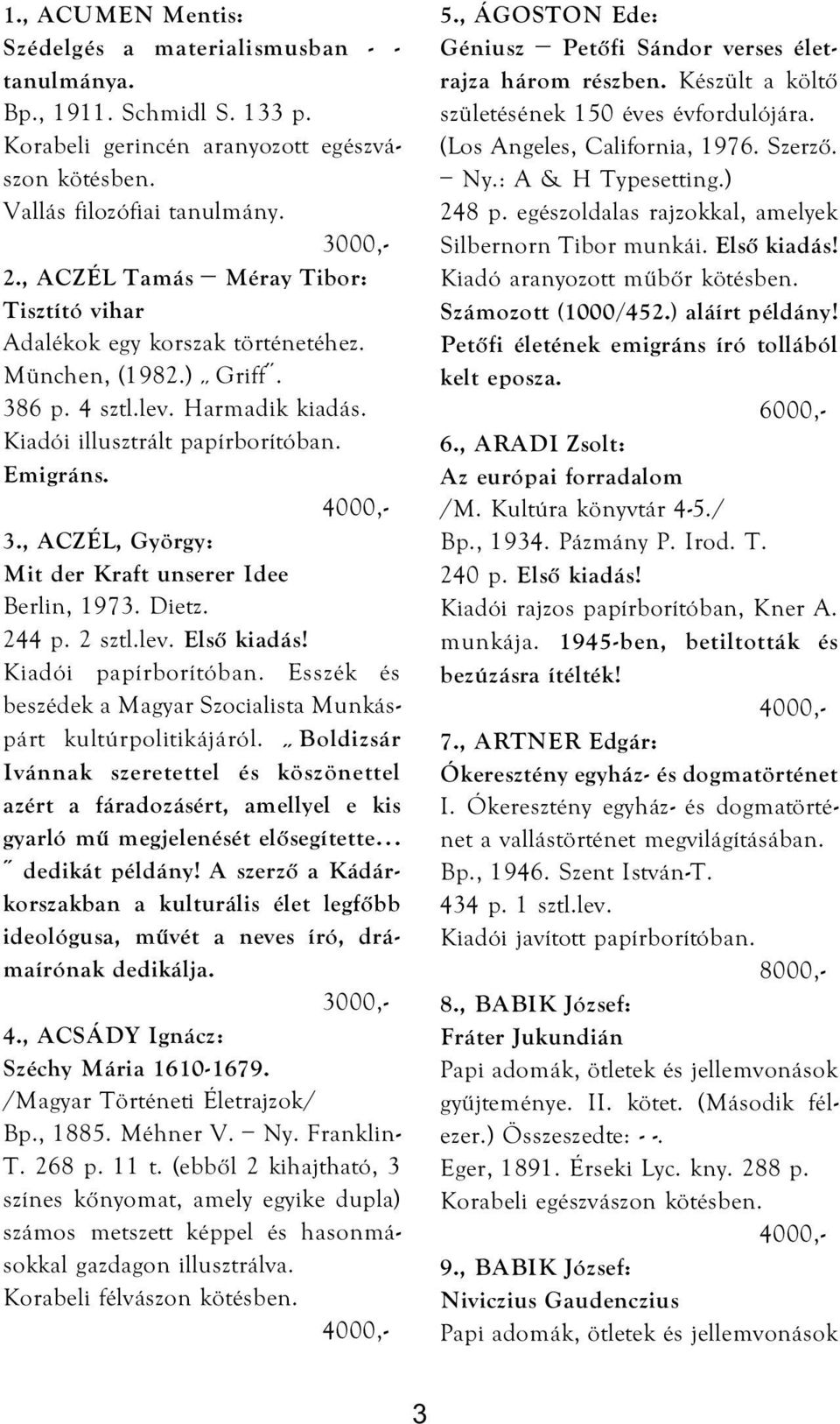 Dietz. 244 p. 2 sztl.lev. Első kiadás! Esszék és beszédek a Magyar Szocialista Munkáspárt kultúrpolitikájáról.