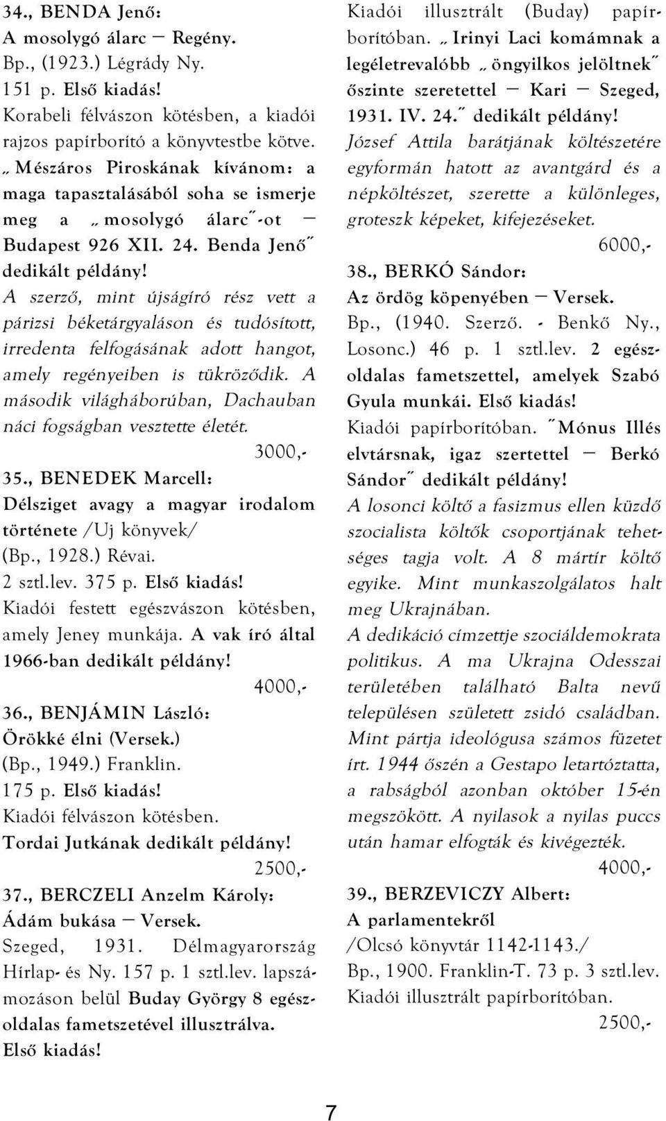 Benda Jenő A szerző, mint újságíró rész vett a párizsi béketárgyaláson és tudósított, irredenta felfogásának adott hangot, amely regényeiben is tükröződik.