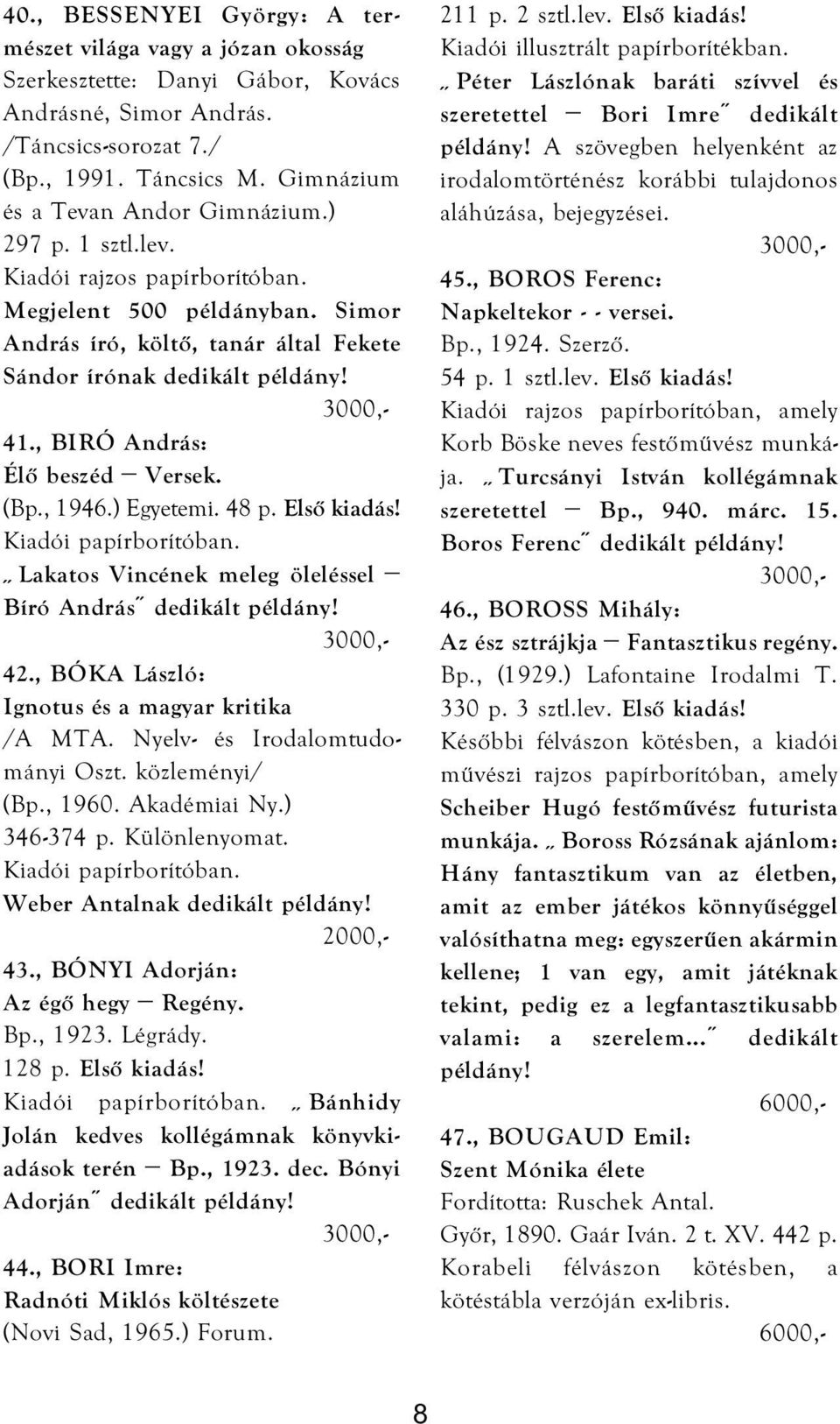 , BIRÓ András: Élő beszéd Versek. (Bp., 1946.) Egyetemi. 48 p. Első kiadás! Lakatos Vincének meleg öleléssel Bíró András 42., BÓKA László: Ignotus és a magyar kritika /A MTA.