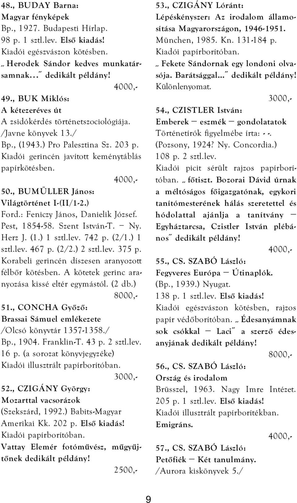 , BUMÜLLER János: Világtörténet I-(II/1-2.) Ford.: Feniczy János, Danielik József. Pest, 1854-58. Szent István-T. Ny. Herz J. (1.) 1 sztl.lev. 742 p. (2/1.) 1 sztl.lev. 467 p. (2/2.) 2 sztl.lev. 375 p.