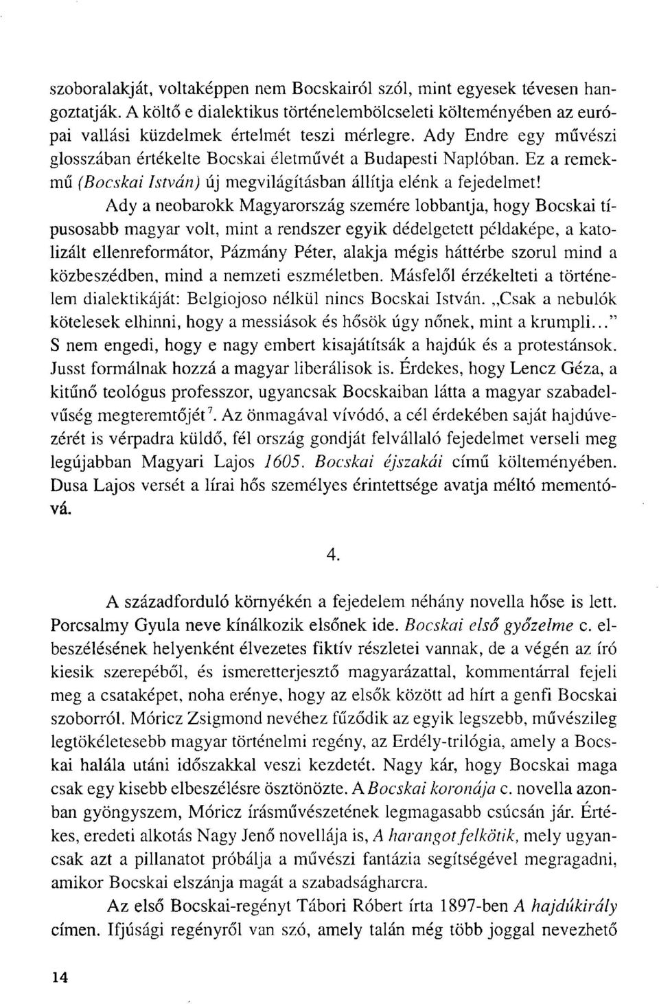 Ady a neobarokk Magyarország szemére lobbantja, hogy Bocskai típusosabb magyar volt, mint a rendszer egyik dédelgetett példaképe, a katolizált ellenreformátor, Pázmány Péter, alakja mégis háttérbe