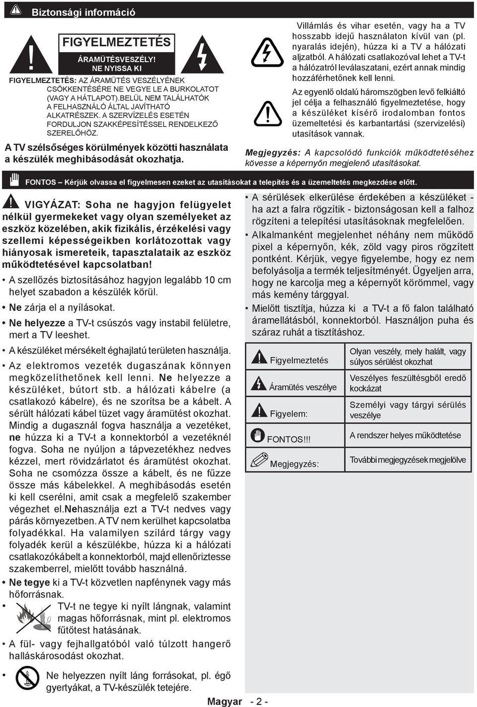 A TV szélsőséges körülmények közötti használata a készülék meghibásodását okozhatja. Villámlás és vihar esetén, vagy ha a TV hosszabb idejű használaton kívül van (pl.