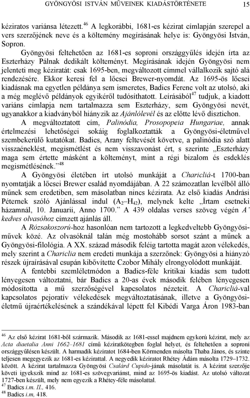 Gyöngyösi feltehetően az 1681-es soproni országgyűlés idején írta az Eszterházy Pálnak dedikált költeményt.