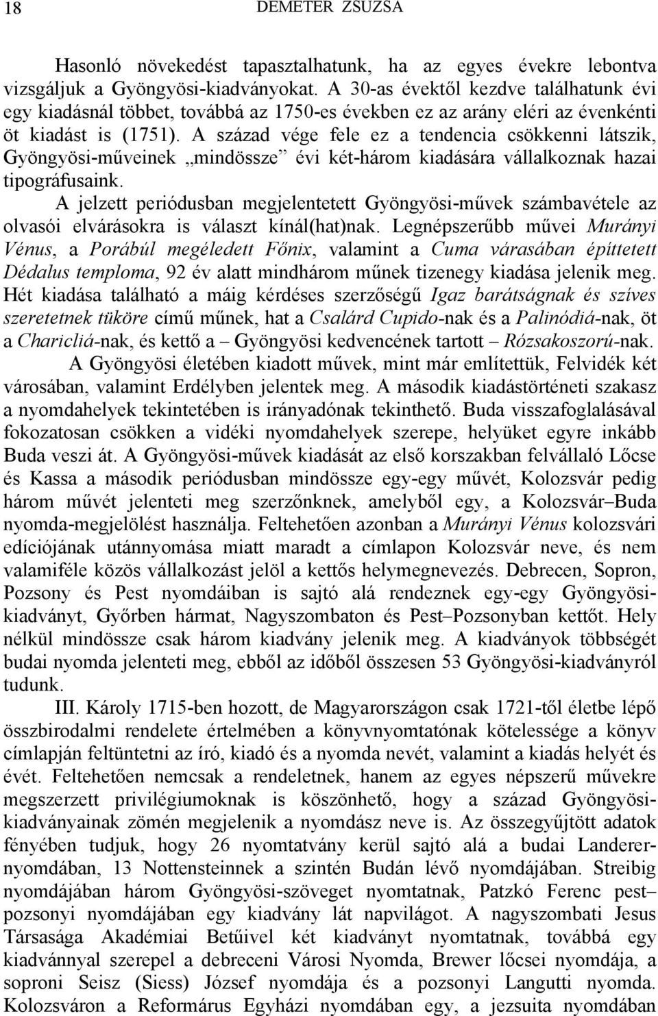 A század vége fele ez a tendencia csökkenni látszik, Gyöngyösi-műveinek mindössze évi két-három kiadására vállalkoznak hazai tipográfusaink.