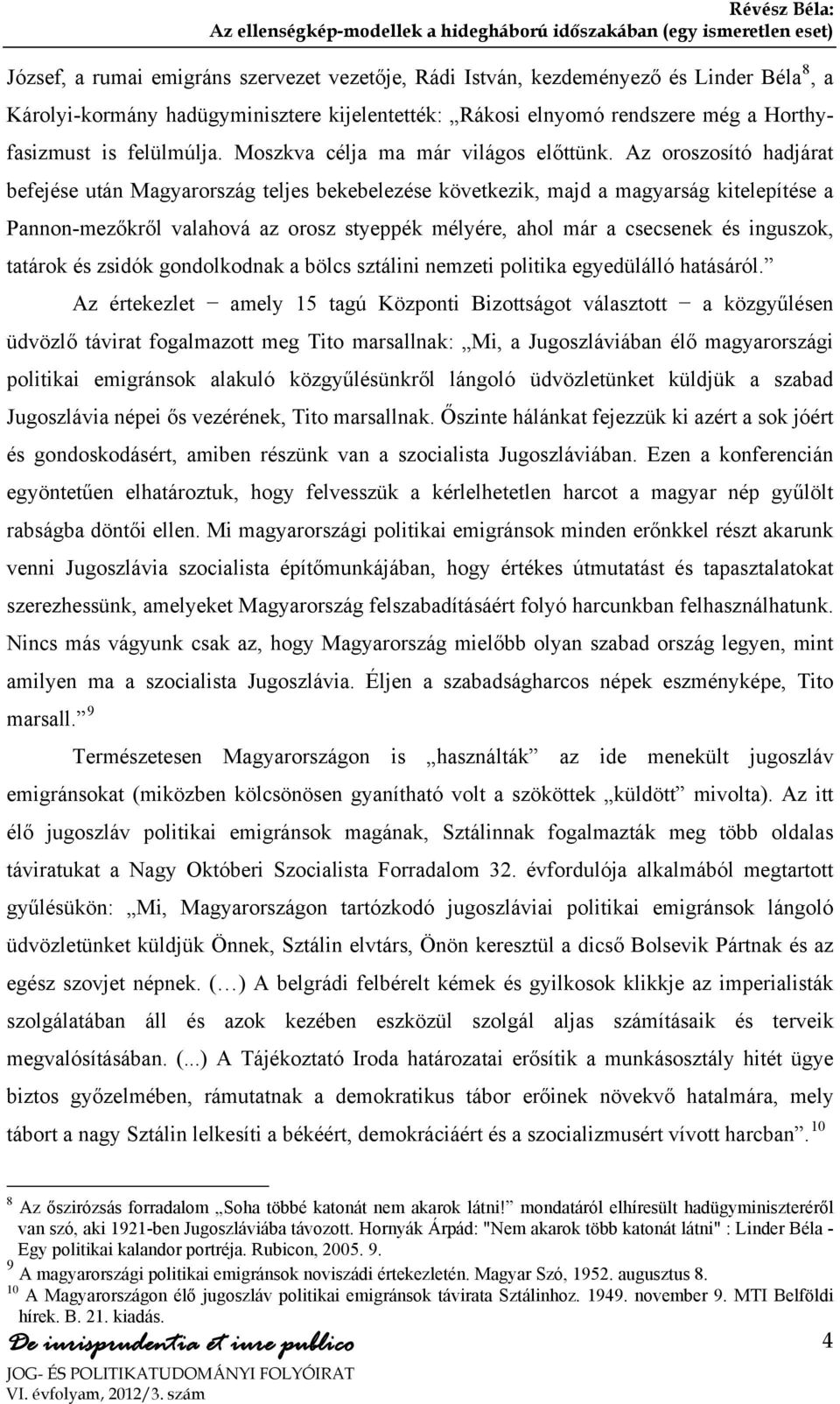 Az oroszosító hadjárat befejése után Magyarország teljes bekebelezése következik, majd a magyarság kitelepítése a Pannon-mezőkről valahová az orosz styeppék mélyére, ahol már a csecsenek és inguszok,