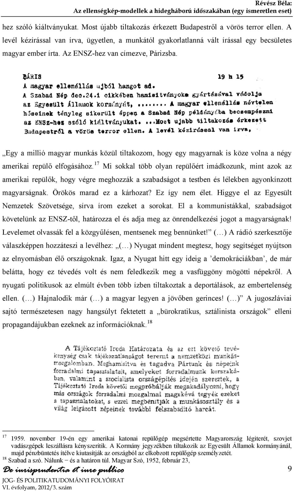 Egy a millió magyar munkás közül tiltakozom, hogy egy magyarnak is köze volna a négy amerikai repülő elfogásához.