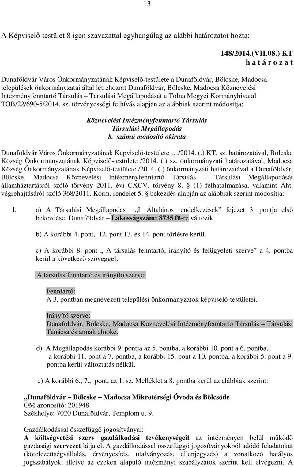 Társulás Társulási Megállapodását a Tolna Megyei Kormányhivatal TOB/22/690-5/2014. sz.