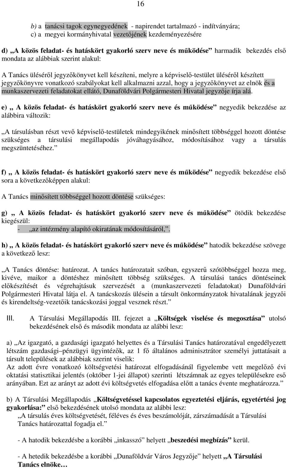 alkalmazni azzal, hogy a jegyzőkönyvet az elnök és a munkaszervezeti feladatokat ellátó, Dunaföldvári Polgármesteri Hivatal jegyzője írja alá.